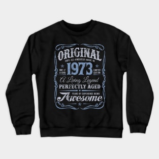 Original Made In 1973 A Living Legend Awesome Birthday Crewneck Sweatshirt